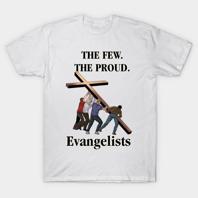 The Few. The Proud. Evangelists T-Shirt by CalledandChosenApparel